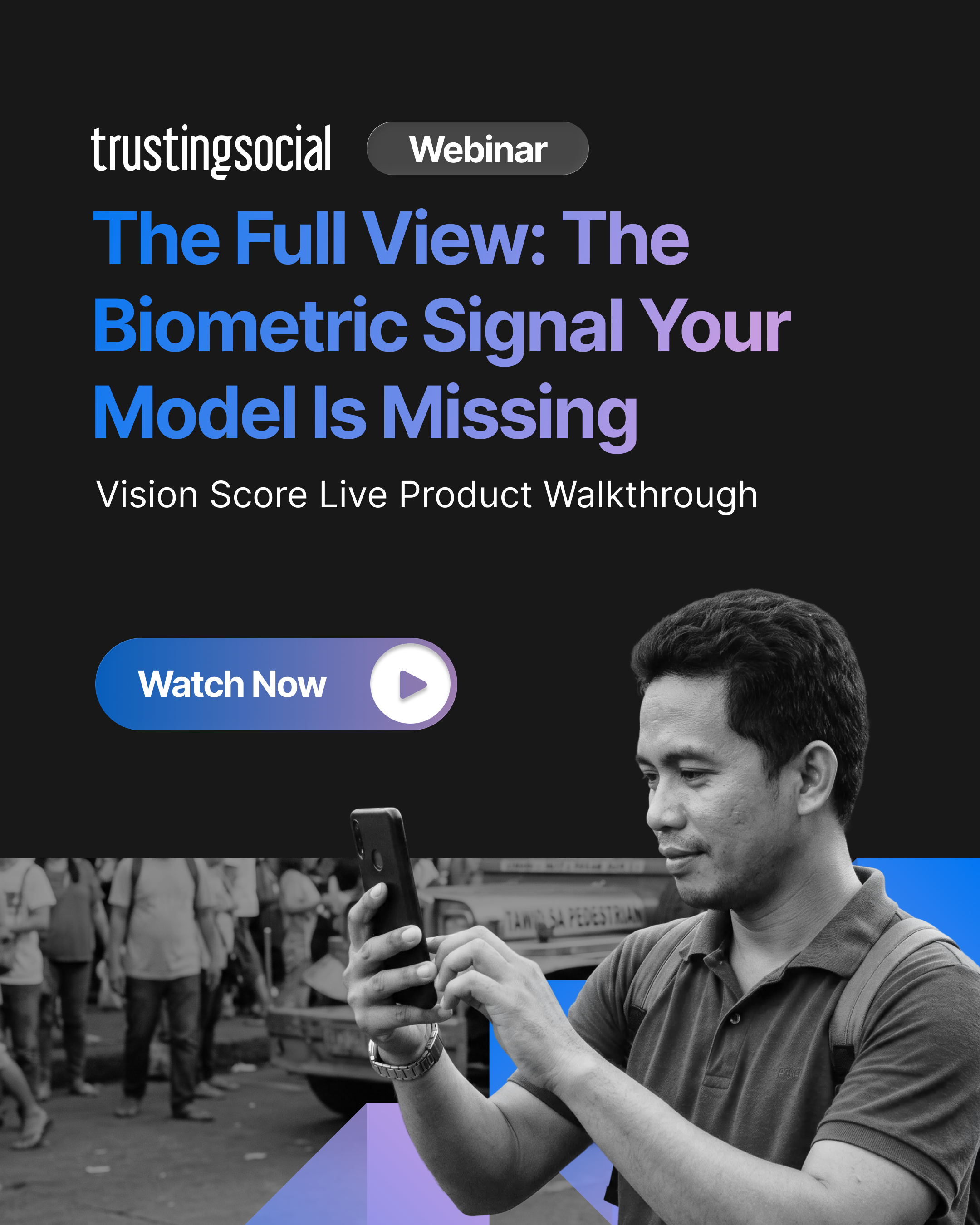 Trusting Social on-demand webinar "The Full View: The Biometric Signal Your Model Is Missing" — watch now