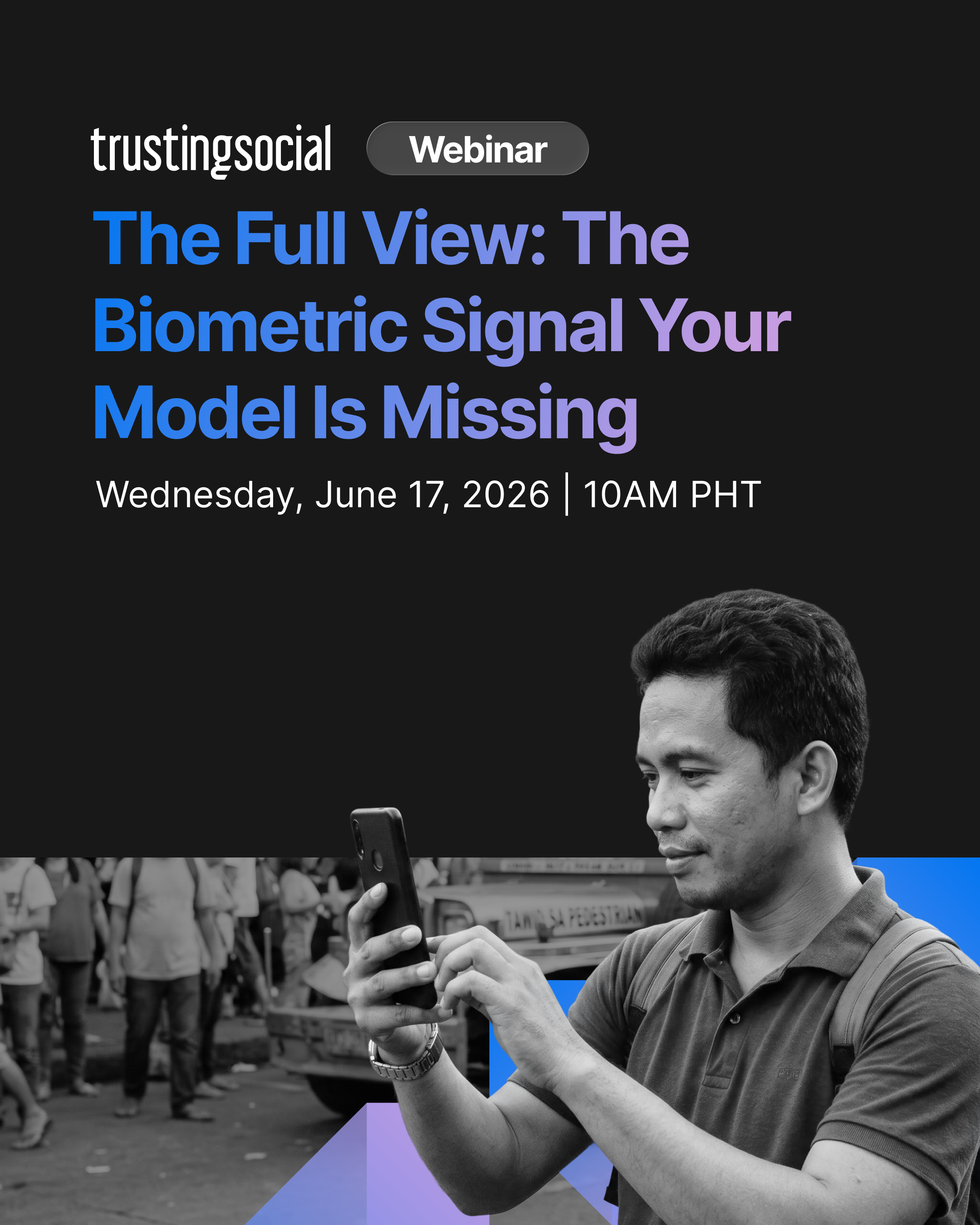 Trusting Social webinar "The Full View: The Biometric Signal Your Model Is Missing," June 17, 2026